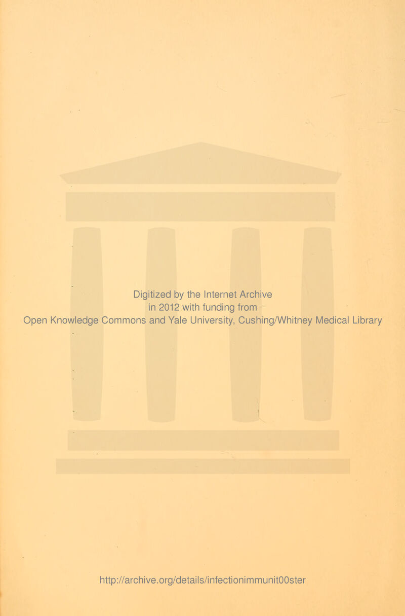 Digitized by the Internet Archive in 2012 with funding from Open Knowledge Commons and Yale University, Cushing/Whitney Medical Library http://archive.org/details/infectionimmunitOOster