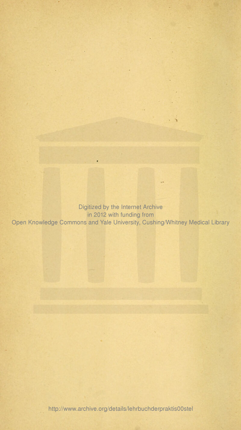 Digitized by the Internet Archive in 2012 with funding from Open Knowledge Commons and Yale University, Cushing/Whitney Medical Library http://www.archive.org/details/lehrbuchderpraktisOOstel