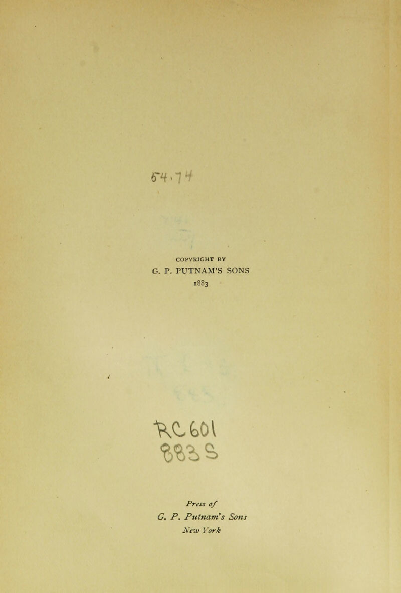 Fin* COPYRIGHT BY G. P. PUTNAM'S SONS Press of G, P. Putnam's Sons New York