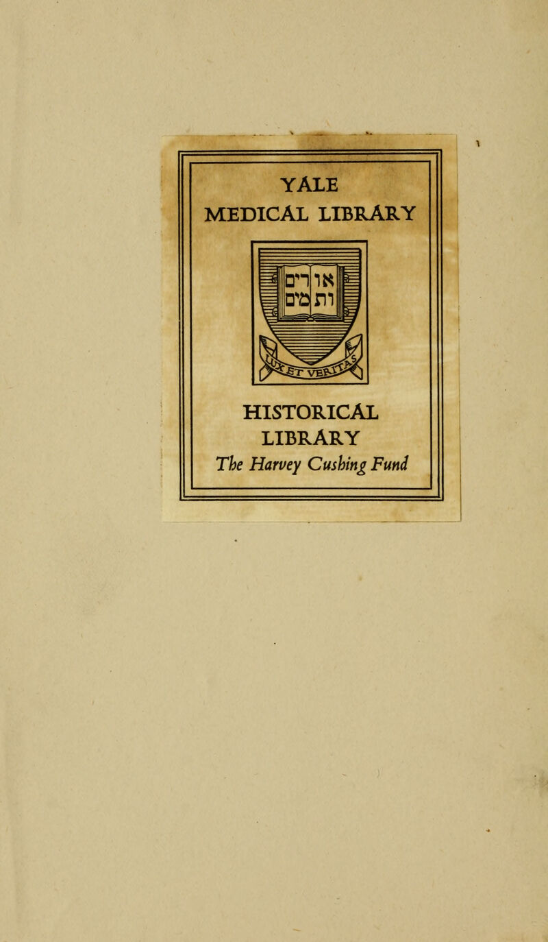 YALE MEDICAL LIBRARY HISTORICAL LIBRARY The Harvey Cushing Fund