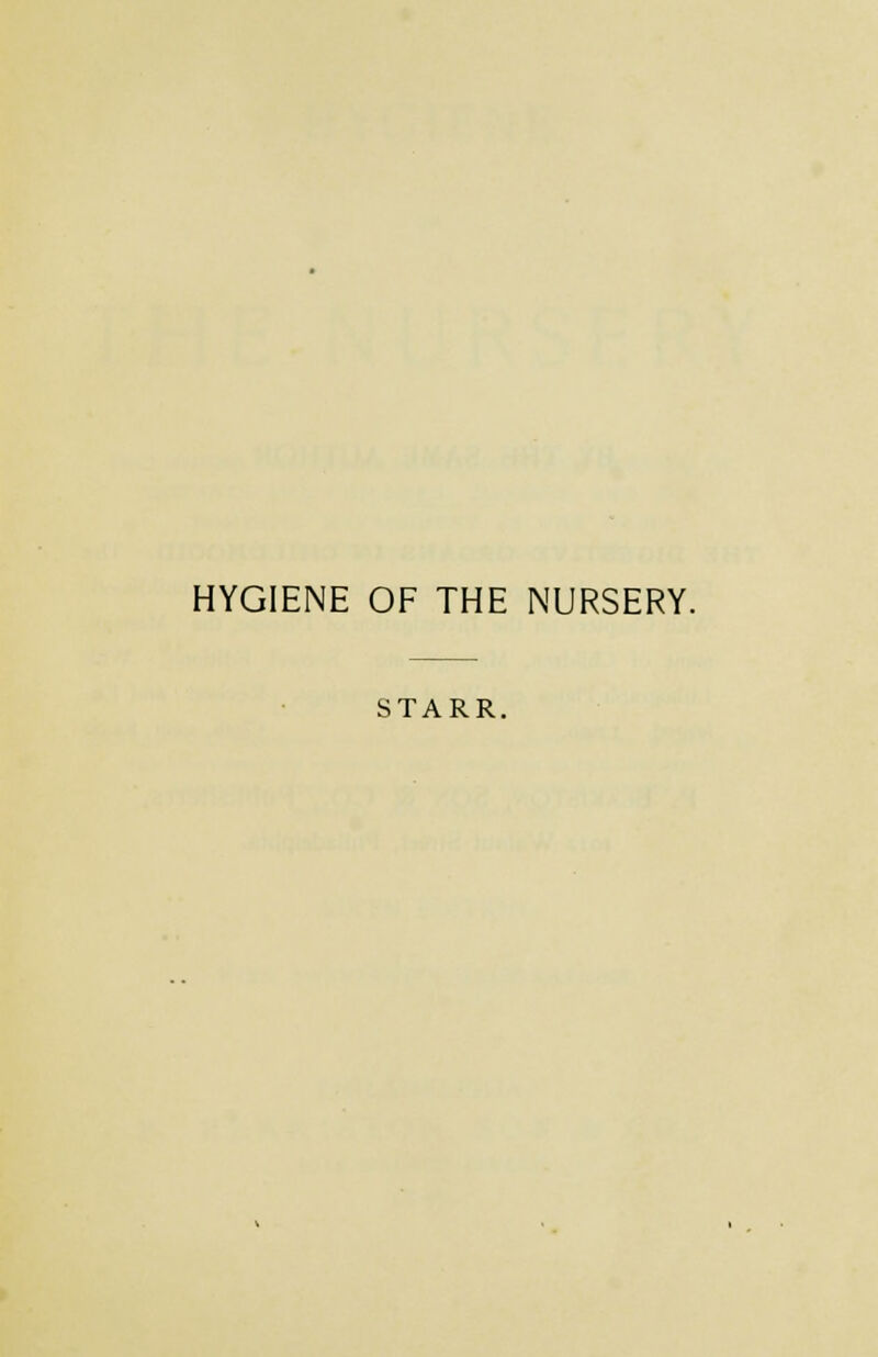 HYGIENE OF THE NURSERY. STARR.