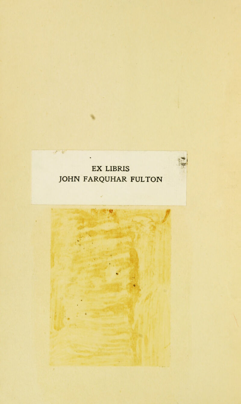 EX LIBRIS JOHN FARQUHAR FULTON :