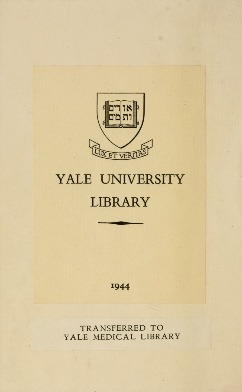 YALE UNIVERSITY LIBRARY 1944 TRANSFERRED TO YALE MEDICAL LIBRARY