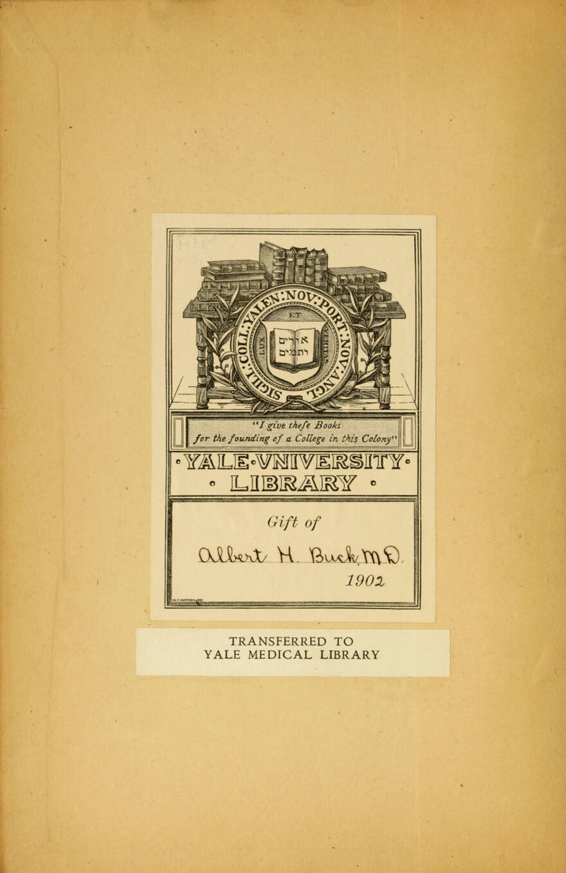 ^vww\vwvvww^v.vs>.v^vn^^^^^ Gift of 1902 TRANSFERRED TO YALE MEDICAL LIBRARY