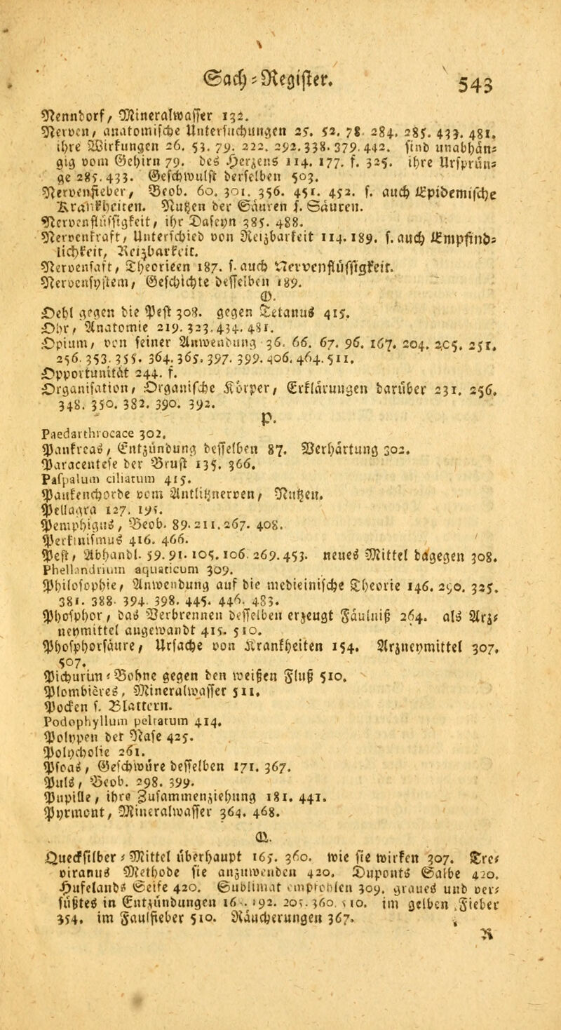 9?ennborf / CWineraTwafftr 132. sftetücn, cuiittomifcbe ilntetfiidntngen 25*. 52. 7f 284, 28J. 433. 481. it>re 2Birfuna.cn 26. 53. 79. 222. 292.338. 379.442. ftnb unabfodn* 0id »«>'» 0cl)ir» 79. beä ^crjens 114. 177. f. 325. it?rc Urfprüns ge 285.433. ©efdmulft berfclben 503. sfteroenfleber, SBcob. 60. 301. 356. 45L 452. f. auch, l£pii>tm\\d)c Sraf.fbriren. 9Zu£en bei- <£dmen f. Saucen. Slewenfltäffijjfettj tfor Safcpn 38$. 488. sfterrenfraft, Unterfctjict» »on yleijbarfeit 114.189. f.aud) i£mpfinö* lict>fetr, ^rt^lmrfrit. «fteroenfaft, £f)eericen 187. f-auefe ttevvcnfU'ifftgfeir. 5ßeroenf»fjtemi ©efcfctc&te bleiben * 89- <D. £>ebl gegen bie $efr 30s*. gegen &*taim$ 41J. £>i>tt Anatomie 219.323.434. 481. Opium/ oen fetner SlnvoeuiMuig 36. 66. 67. 96. 1G7, 204. 2,05. 251, 256.353355'. 364-365.397.399.406,464.511, Opportunität 244. f. örgantfation* .üigamfcfcc Körper/ (Etfidi'mläen baruber 231, 256, 34«. 350. 382. 390. 392. P- Paedarthioeace 302. «JJcinfvcaö/ (üntsünbung beffetben 87. Verhärtung 302. tyaracentefc ber SJruft 135. 366. Pafyalum citiatum 415. qjaufendjorbe »om 3lntliljner»en/ Sßtttjeu. <jjcl!cm'a 127. 19?. jjjempfjtguä, Q3eeb. 89-211.267. 408. fßerfinifcnuä 416. 466. $eft, silbf)anbl. 59.9t. 105.106.269.453- neue* drittel bagegen 308. Phelbndrium aquaticum 309. Sptnlofopbiej Stniüenbung auf bie mebieintfdje Stf>covtc 146. 290. 325, 38i. 388- 394 398. 445- 44^ 483. $l)ofpl)or, bai> Verbrennen beffelbeu erjeugt gdulnif} 264. olsj 2Jrj* nenmittel ange'.uanbt 415. 510. <)}f)ofyt)orfäure, Urfadje pon Äranfyeiten 154. 3(rjnet?mttte( 307, 507. iJMcburtm '■ Q3ohne gegen tzw roeifjen %\\\% 510. ^MombteveiB, 9#inerahvui|fer $n. <Dod:cn f. Blattern. Podophyllum pelratum 414. tyolpp™ ber ^Jafe 425. iJJolocbolie 261. qjfoa^ / ©efcforoüre beffelben 171.367. tyvte, $eob. 298. 399. «Pupille, tbro gufaminenstefntna, 181. 441. ^nrment, SJiineralroaffei- 364. 468. Oi. £>uecffifber t Mittel überhaupt t6;. 3^0. toie fit nmfen 307. £rc< oiranuä SOtetbobe fte anjunsenben 420. £>uponti> ©albe 420. Jjufclanb* »Seife 420. ©ubünut empfohlen 309. grauet unb vett fiijjteä in €ntuuibungeu MW, 192. 20?. 360. > io. im gelben ,Siebet M4. im Sauifteber 510. Mauserungen 367. ,