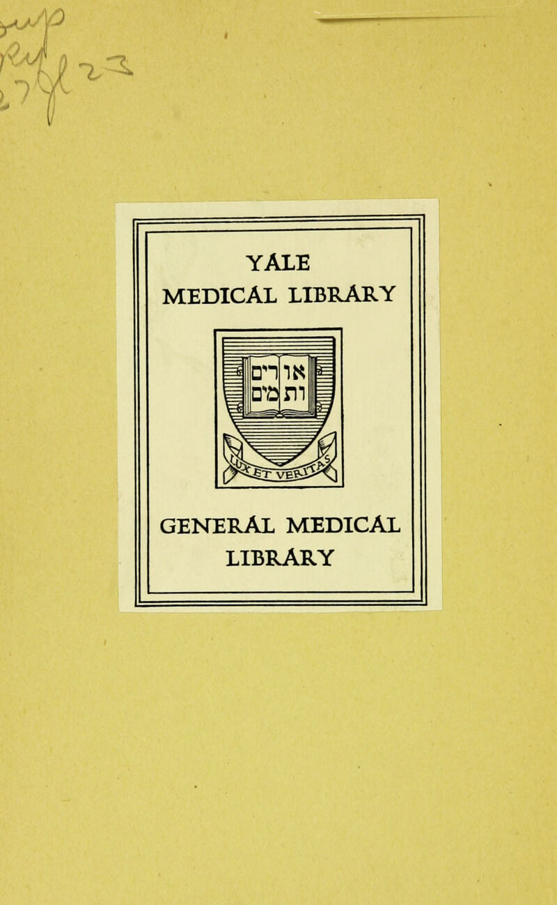 -v^ YALE MEDICAL LIBRARY GENERAL MEDICAL LIBRARY