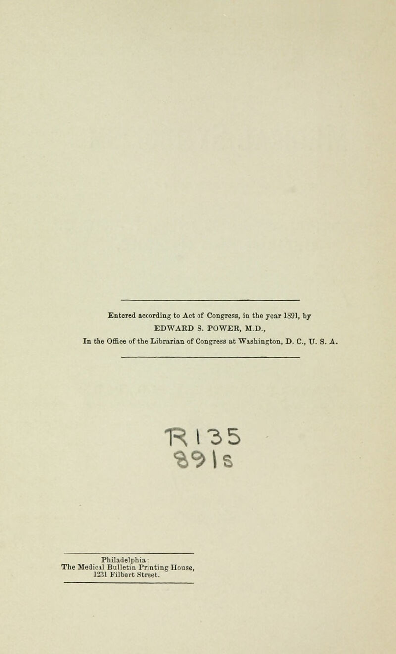 EDWARD S. POWER, M.D., In the Office of the Librarian of Congress at Washington, D. C, U. S. A. Philadelphia: The Medical Bulletin Printing House, 1231 Filbert Street.