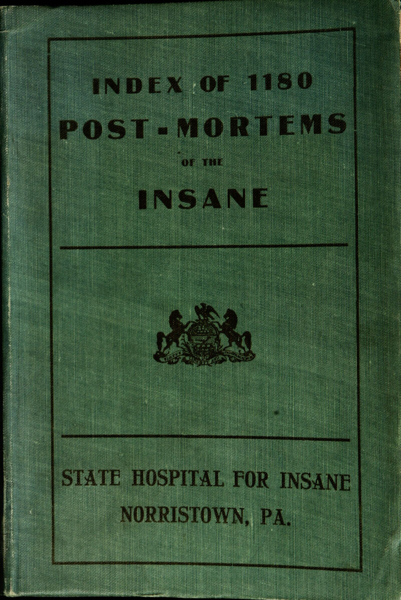 H|MIIHII*nMI>TTrtl1B:; INDEX OF 11 POST-MO It TE Of Till: INSANE STATE HOSPITAL FOR INSANE NORRISTOWN, PA. MaMOMMIMansm