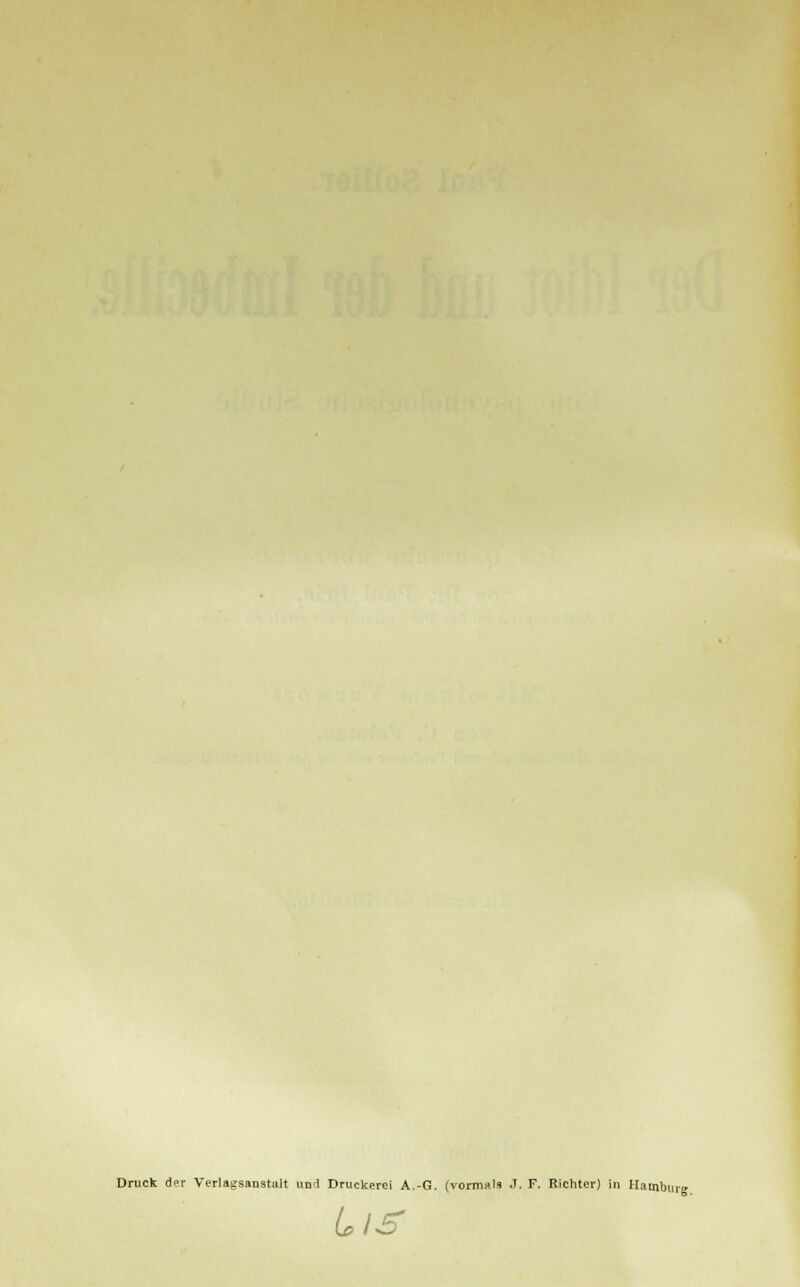 Druck der Verlagsanstult und Druckerei A.-G. (vormals J, F. Richter) in Hamburg