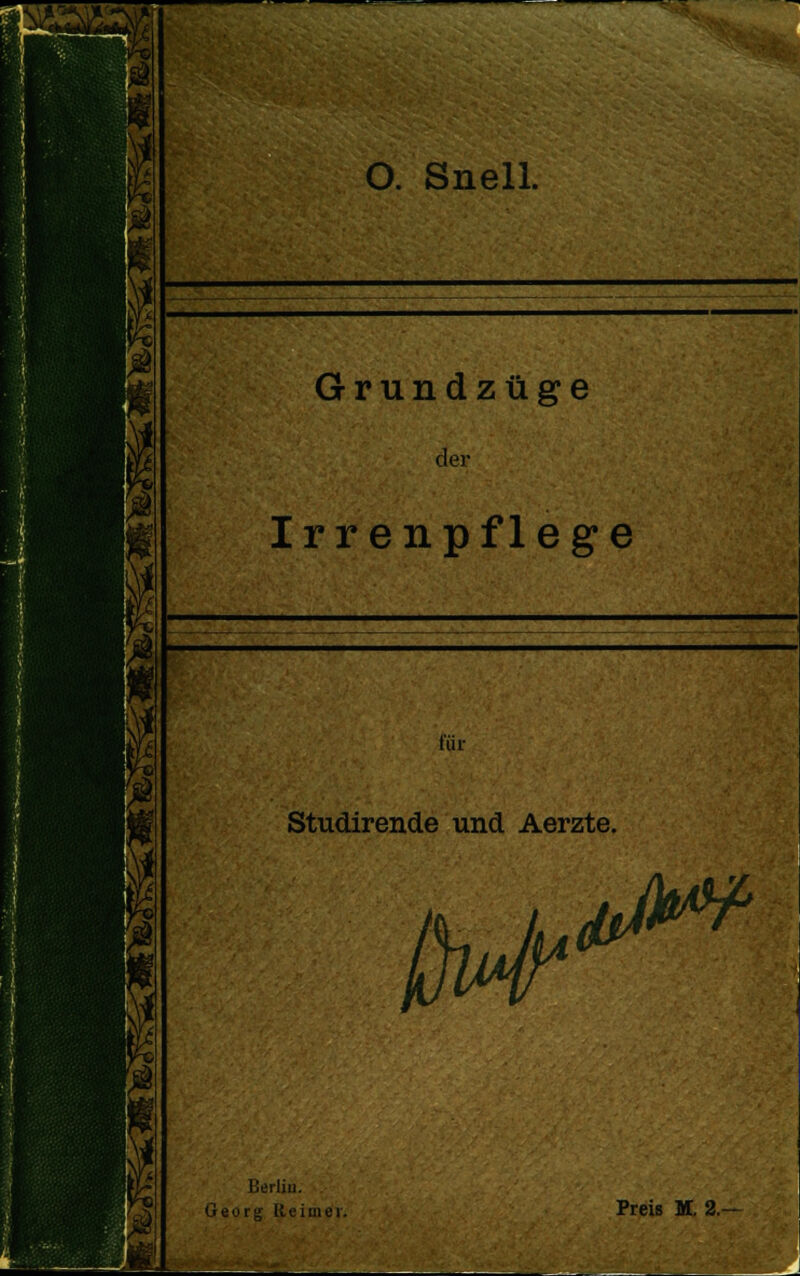 i ■ • f 1 ! ; 1 ff O. Snell. 11 ItP Grundzüge der Irrenpflege IIB® 9 Kji für Studirende und Aerzte. Iierliu. r«org Kenn er. Preis M, 2.— 1 1*! r 1