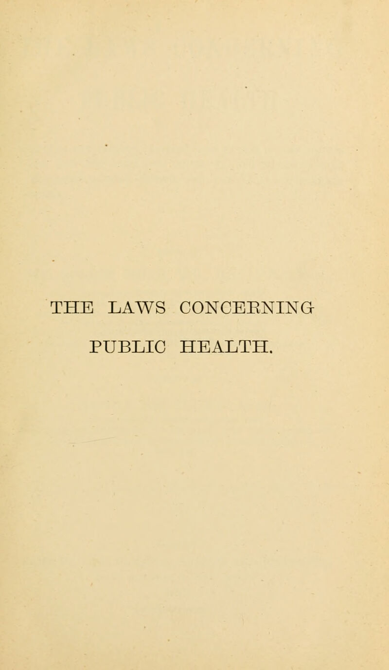 THE LAWS CONCERNING PUBLIC HEALTH.