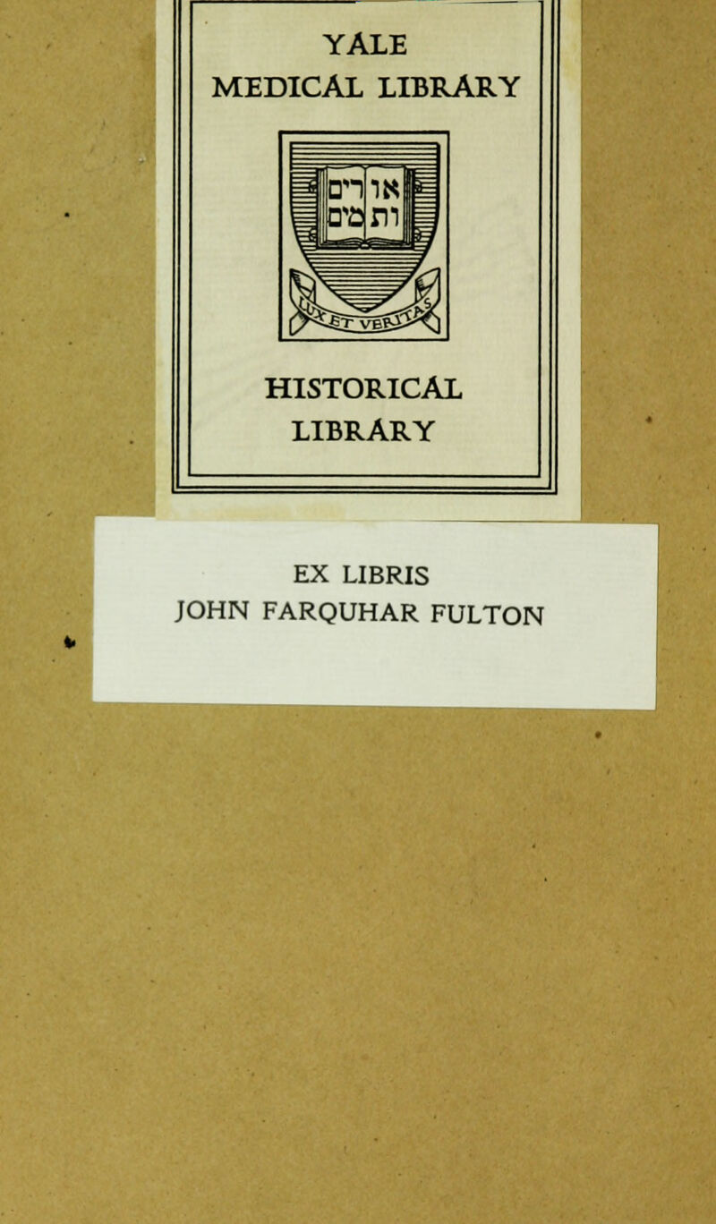 YALE MEDICAL LIBRARY HISTORICAL LIBRARY EX LIBRIS JOHN FARQUHAR FULTON