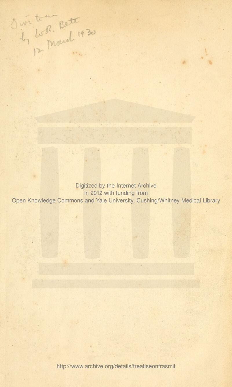 Digitized by the Internet Archive in 2012 with funding from Open Knowledge Commons and Yale University, Cushing/Whitney Medical Library http://www.archive.org/details/treatiseonfrasmit