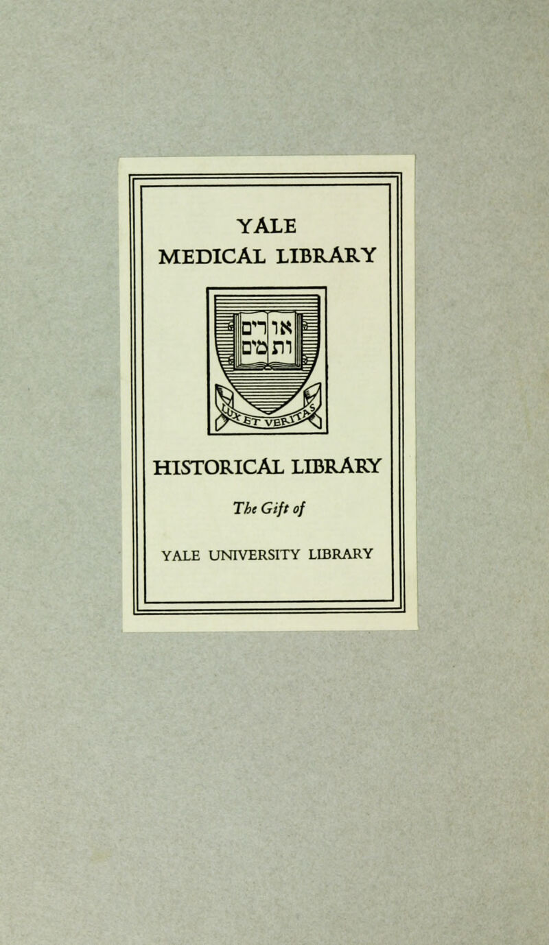 YALE MEDICAL LIBRARY HISTORICAL LIBRARY The Gift of YALE UNIVERSITY LIBRARY