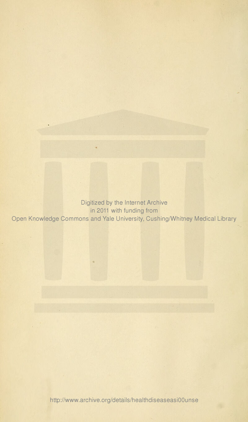 Digitized by the Internet Archive in 2011 with funding from Open Knowledge Commons and Yale University, Cushing/Whitney Medical Library http://www.archive.org/details/healthdiseaseasiOOunse