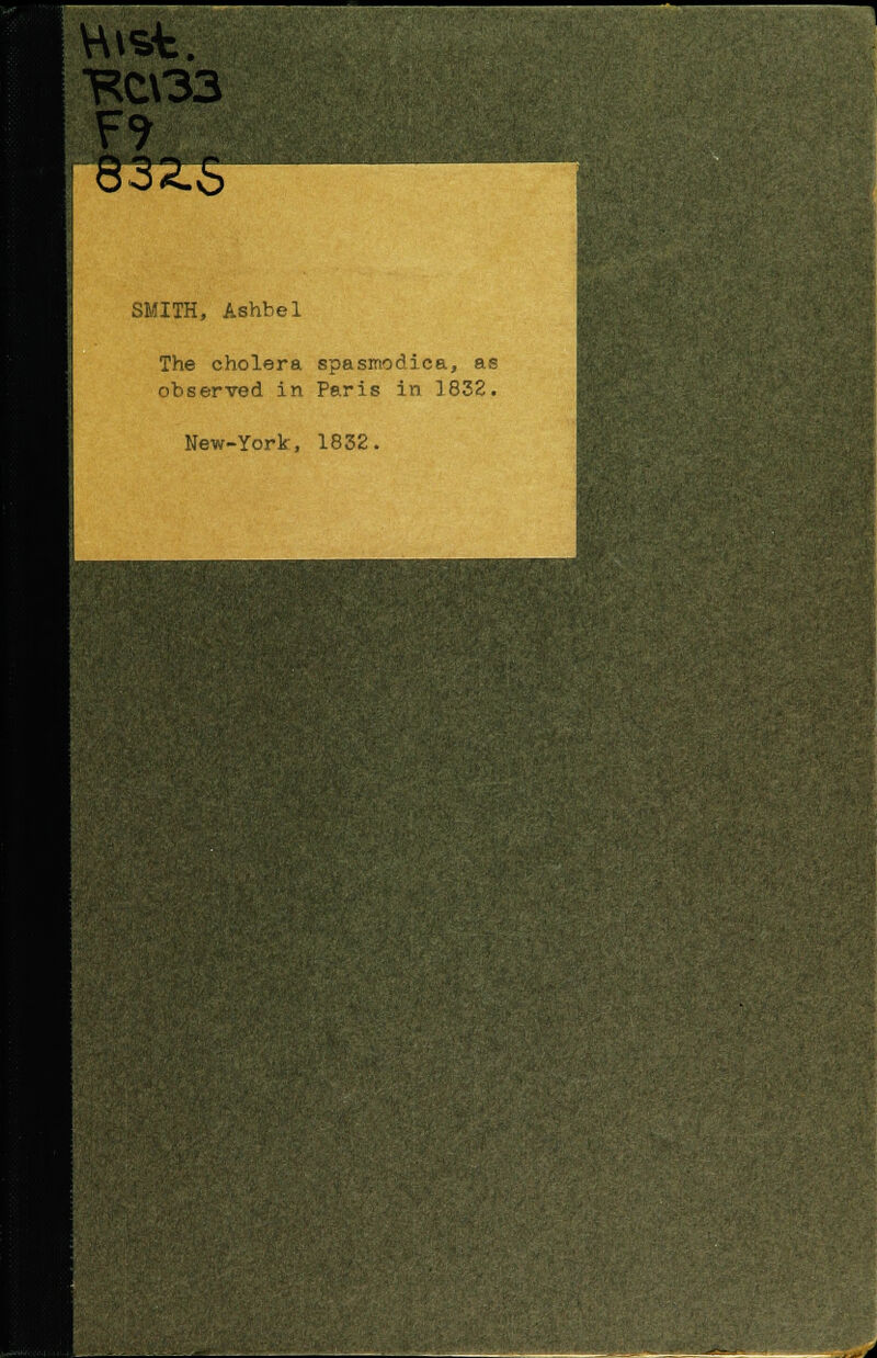 Hist. RC\33 SMITH, Ashhel The cholera spasmodica, as observed in Paris in 1832. New-York, 1832.