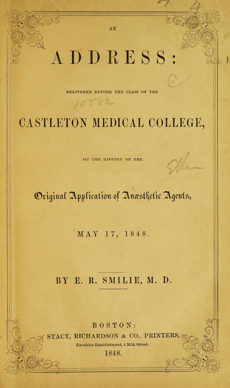 ^Q/2 I ! Y- ^, Ml^I ) AN 1 ADDRESS: DELIVERED BEFORE THE CLASS OF THE CASTLETON MEDICAL COLLEGE, ON THE HISTORY OF THE (Drijtimf 3.^(krttt0n of 2W#4(j<!ttc 2Vgctrfs, MAY 17, 184 8 BY E. R. SMILIE, M. D. S BOSTON ( STACY, RICHARDSON & CO., PRINTERS,*gog \ Excelsior Establishment, S Milk Street. r\ all ■ ' Excelsior Establishment, S Milk Street. 1848. I *x- Crii^ m