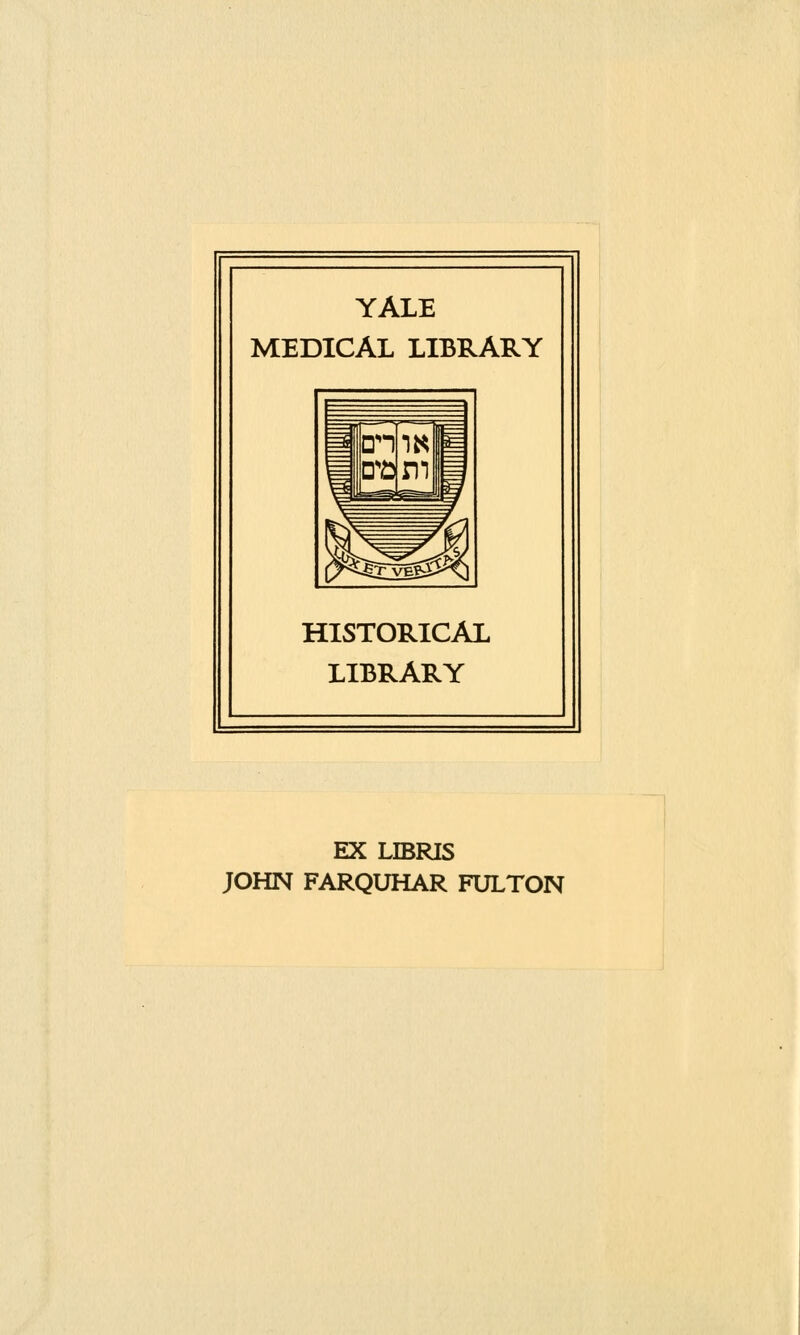 YALE MEDICAL LIBRARY HISTORICAL LIBRARY EX LIBRIS JOHN FARQUHAR FULTON