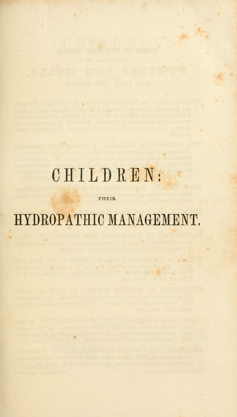 CHILDREN: THEIR HYDROPATHIC MANAGEMENT.