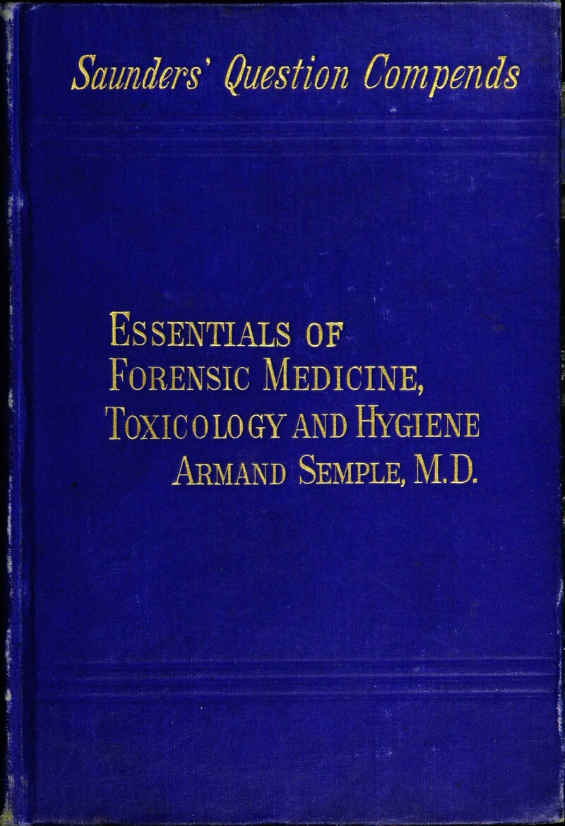 Saunders Question Lompends Essentials of Forensic Medicine, Toxic o lo gy and Hygiene Armand Semple, M.D.