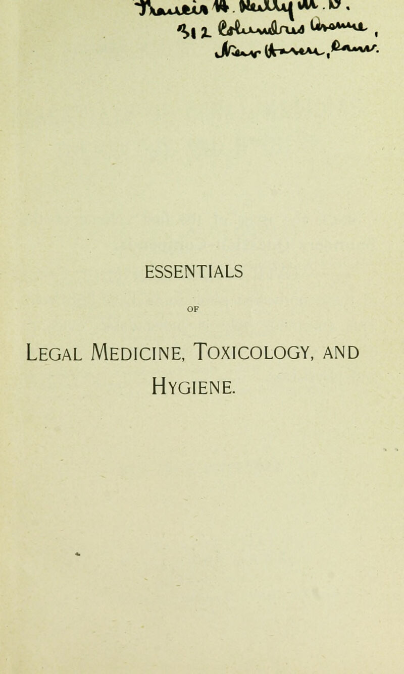 ESSENTIALS OF Legal Medicine, Toxicology, and Hygiene.