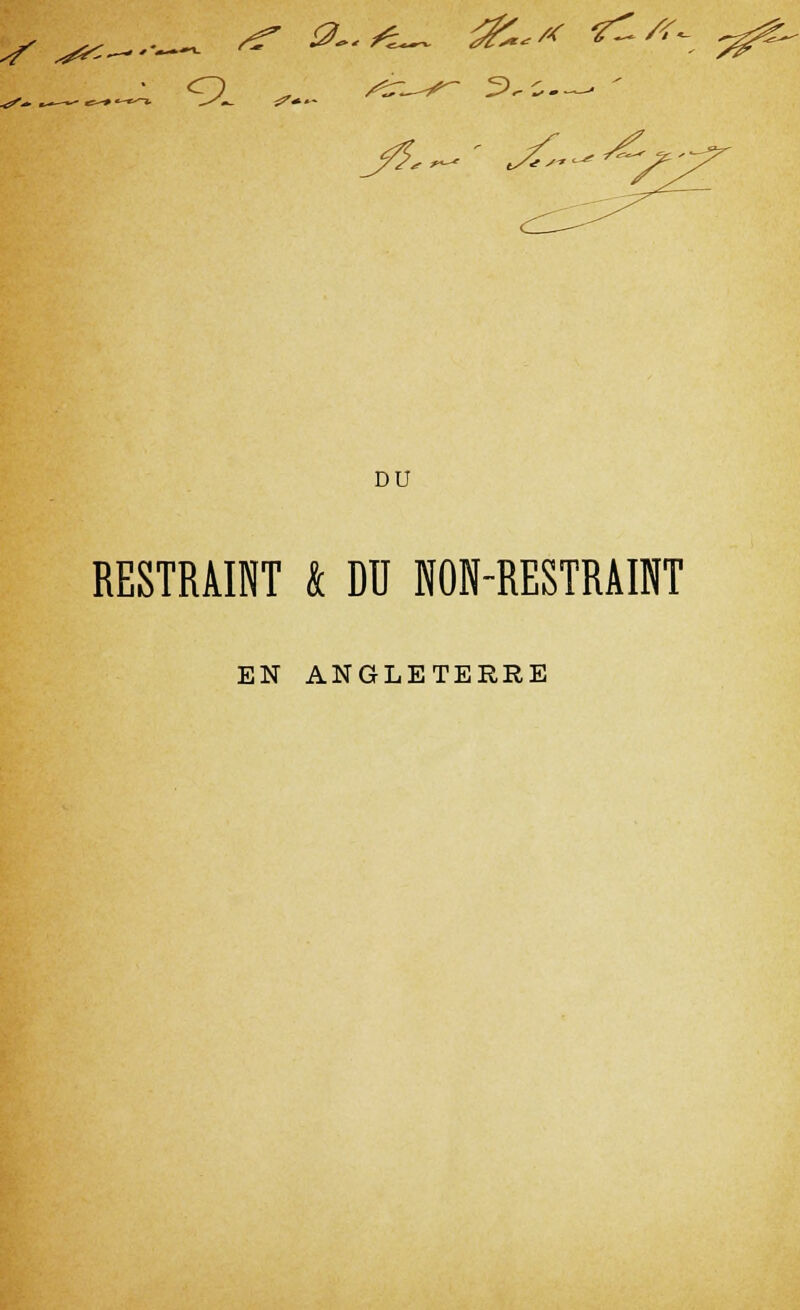 s ^<- ,.. ^ 0-./L- tfc<* *^#~ A <^L s^-»- 5>.s. ^ DU RESTRMNT k DU NON-RESTRAINT EN ANGLETERRE