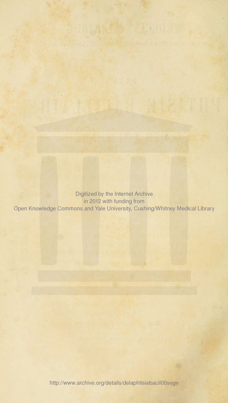 Digitized by the Internet Archive in 2012 with funding from Open Knowledge Commons and Yale University, Cushing/Whitney Médical Library http://www.archive.org/details/delaphtisiebacilOOsege