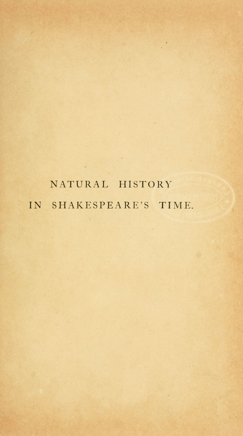 NATURAL HISTORY IN SHAKESPEARE'S TIME.
