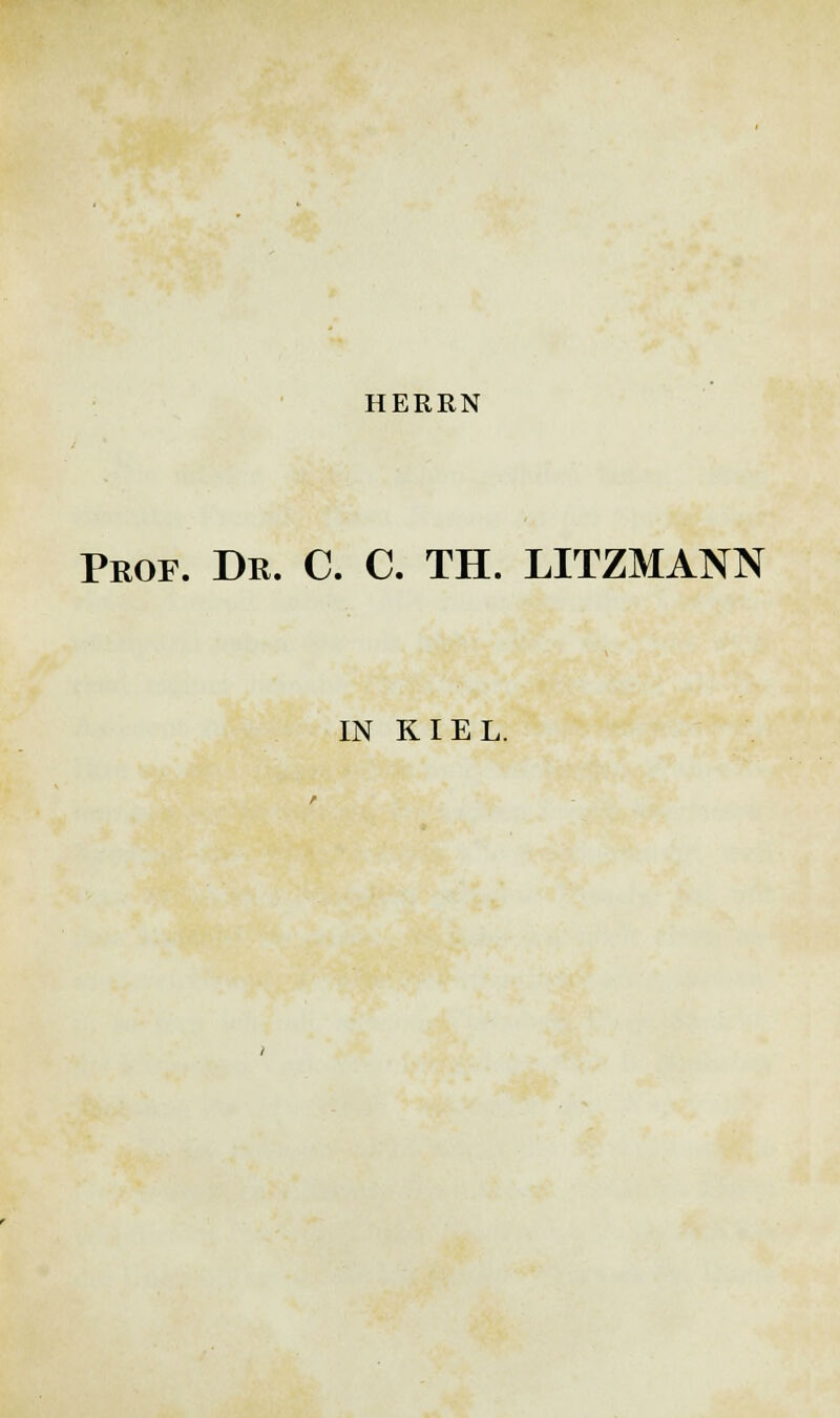 HERRN Prof. Dr. C. C. TH. LITZMANN IN KIEL.