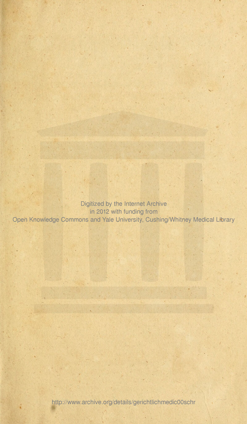 Digitized by the Internet Archive in 2012 with funding from Open Knowledge Commons and Yale University, Cushing/Whitney Medical Library http://www.archive.org/details/gerichtlichmedicOOscrir