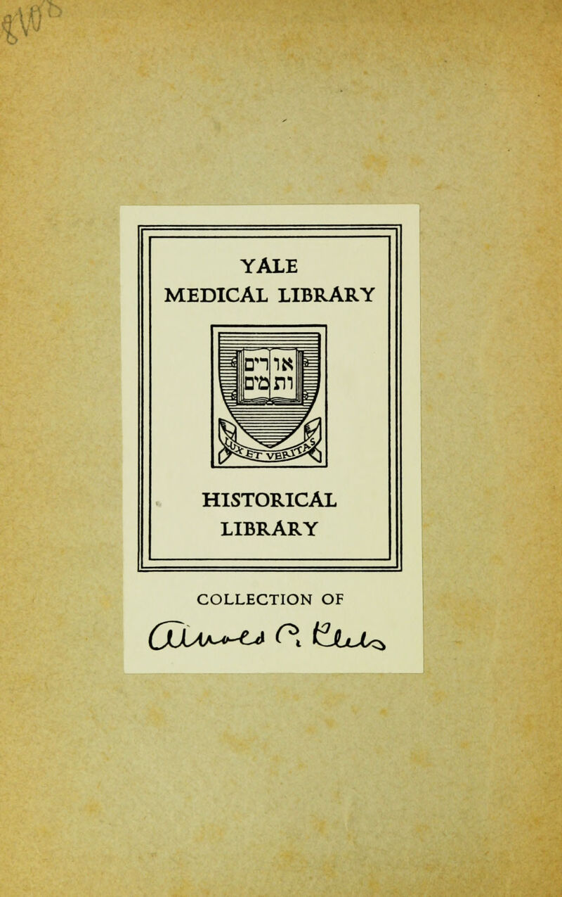 YALE MEDICAL LIBRARY HISTORICAL LIBRARY COLLECTION OF