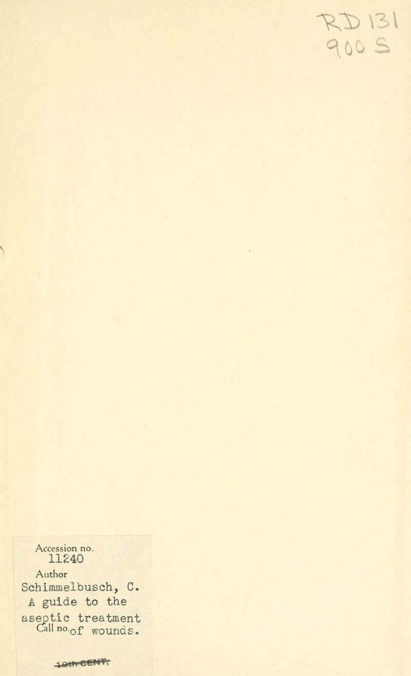 Accession no. 11240 Author Schimmelbusch, C. A guide to the aseptic treatment Callno.Qf grounds.