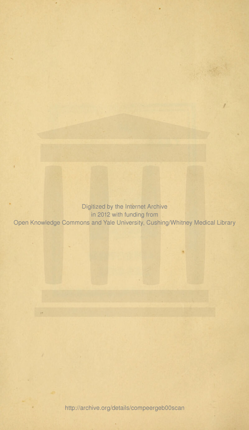 Digitized by the Internet Archive in 2012 with funding from Open Knowledge Commons and Yale University, Cushing/Whitney Medical Library http://archive.org/details/compeergebOOscan