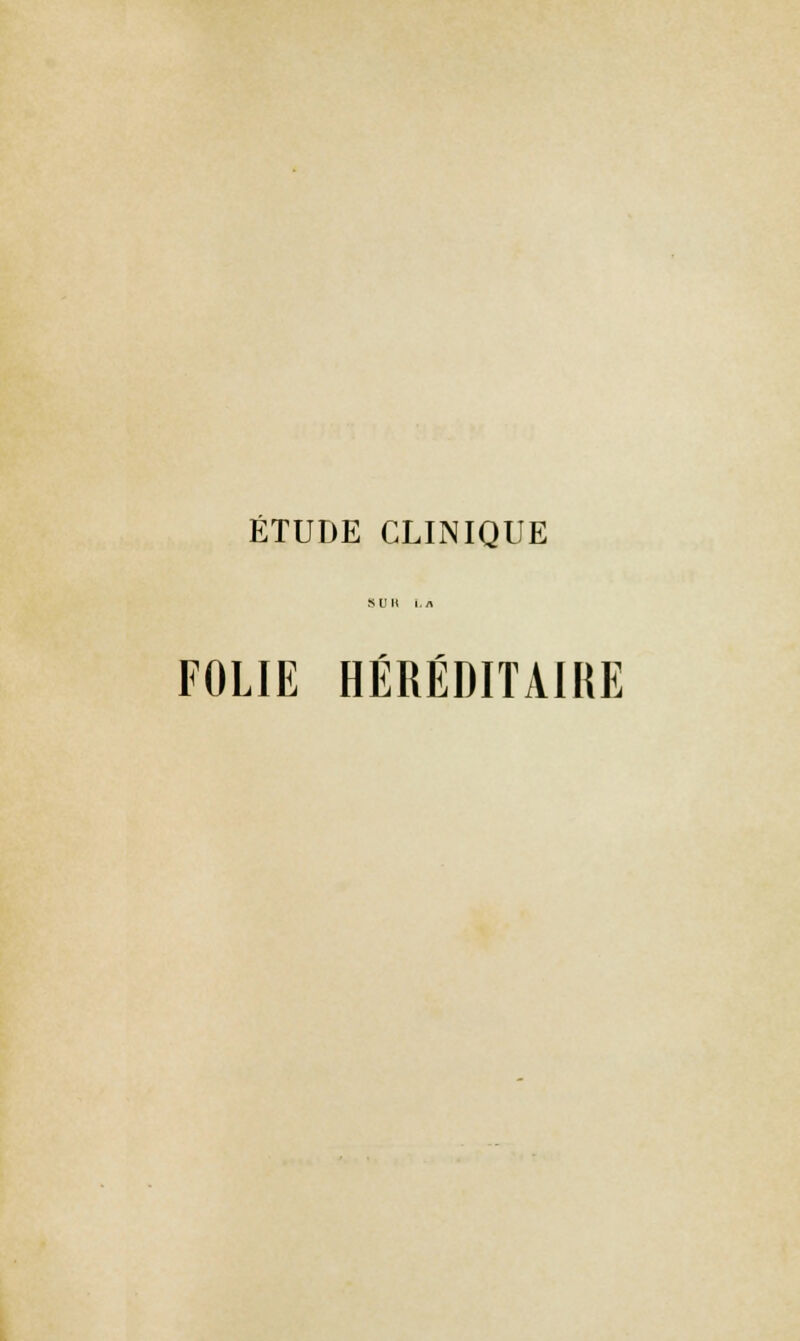 ÉTUDE CLINIQUE FOLIE HÉRÉDITAIRE