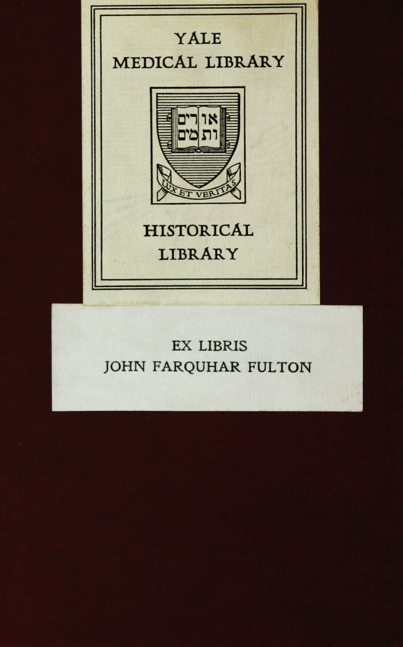 YALE MEDICAL LIBRARY HISTORICAL LIBRARY EX LIBRIS JOHN FARQUHAR FULTON