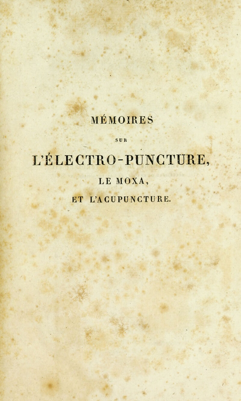 SUR L'ÉLECTRO-PUNGTURE. LE MOXA, ET L'ACUPUNCTURE.