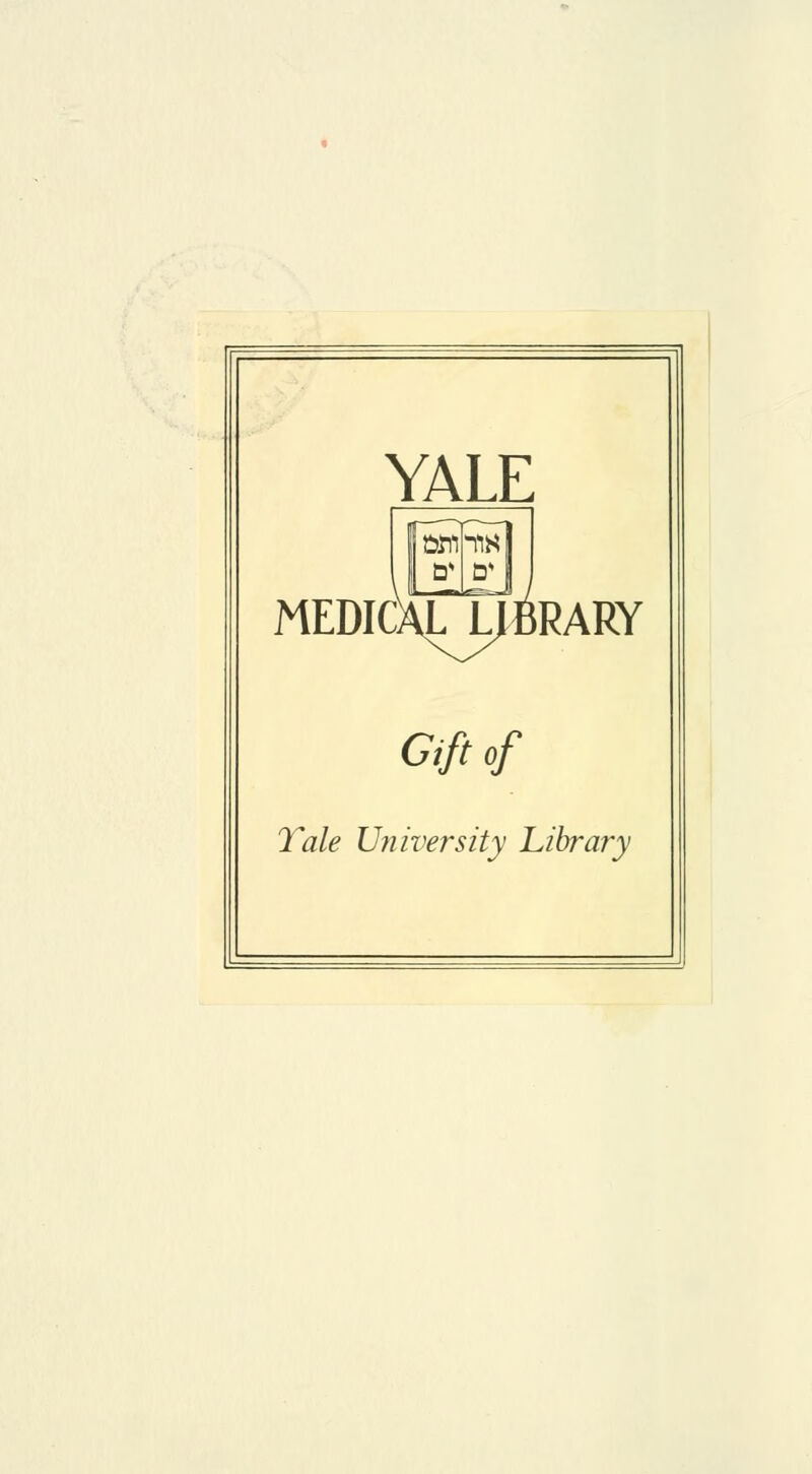 YALE MEDIC)\rt^RARY Gift of Tale University Library
