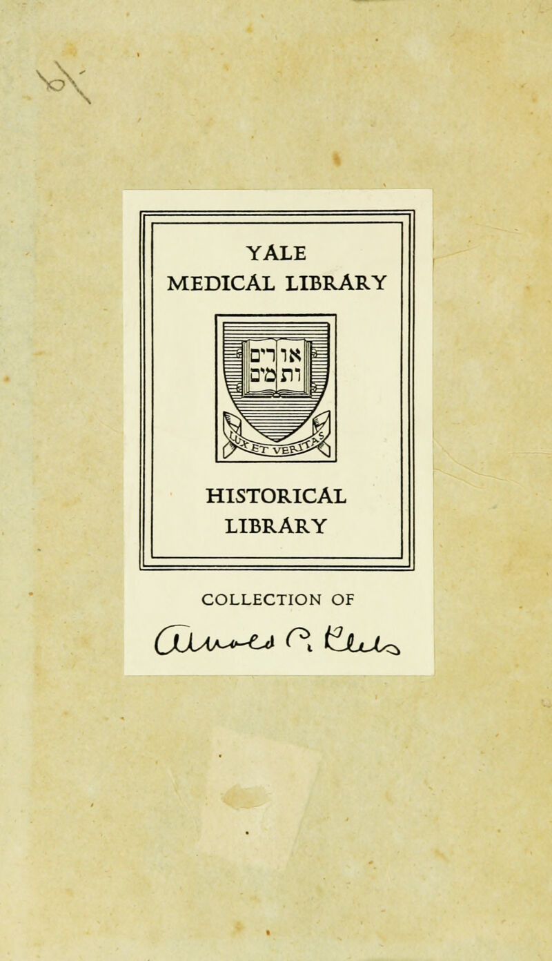 ^\ YALE MEDICAL LIBRARY HISTORICAL LIBRARY COLLECTION OF 6Cua^^» o\ ^juju^