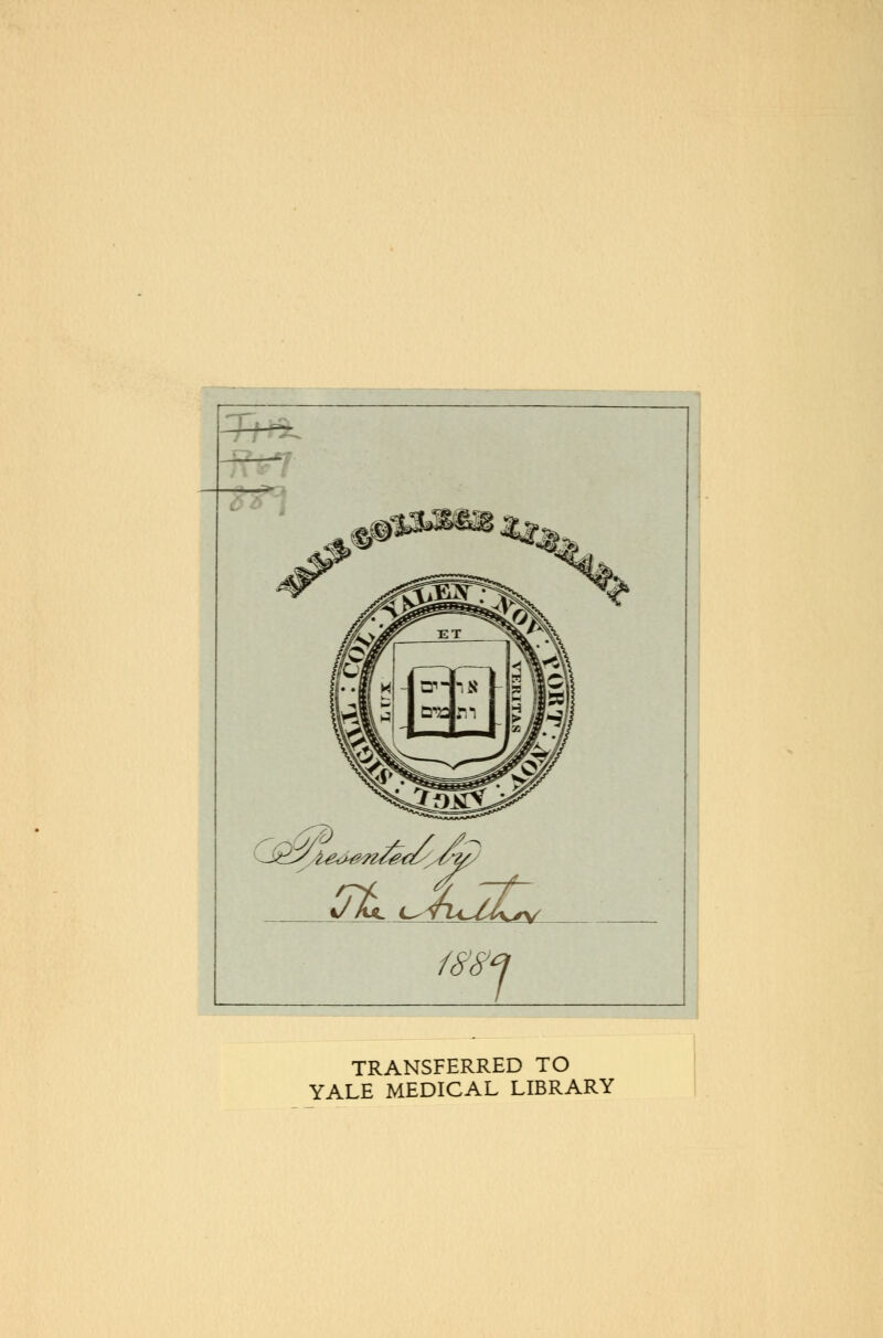 — I ' I ^^y^i^j^^^yy^y TRANSFERRED TO YALE MEDICAL LIBRARY