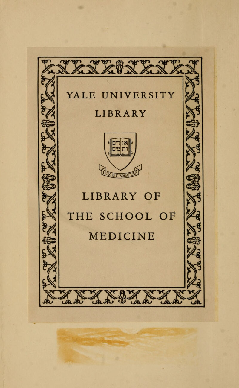 *§§» «» £g» YALE UNIVERSITY LIBRARY LIBRARY OF THE SCHOOL OF MEDICINE am ft ft «§!*