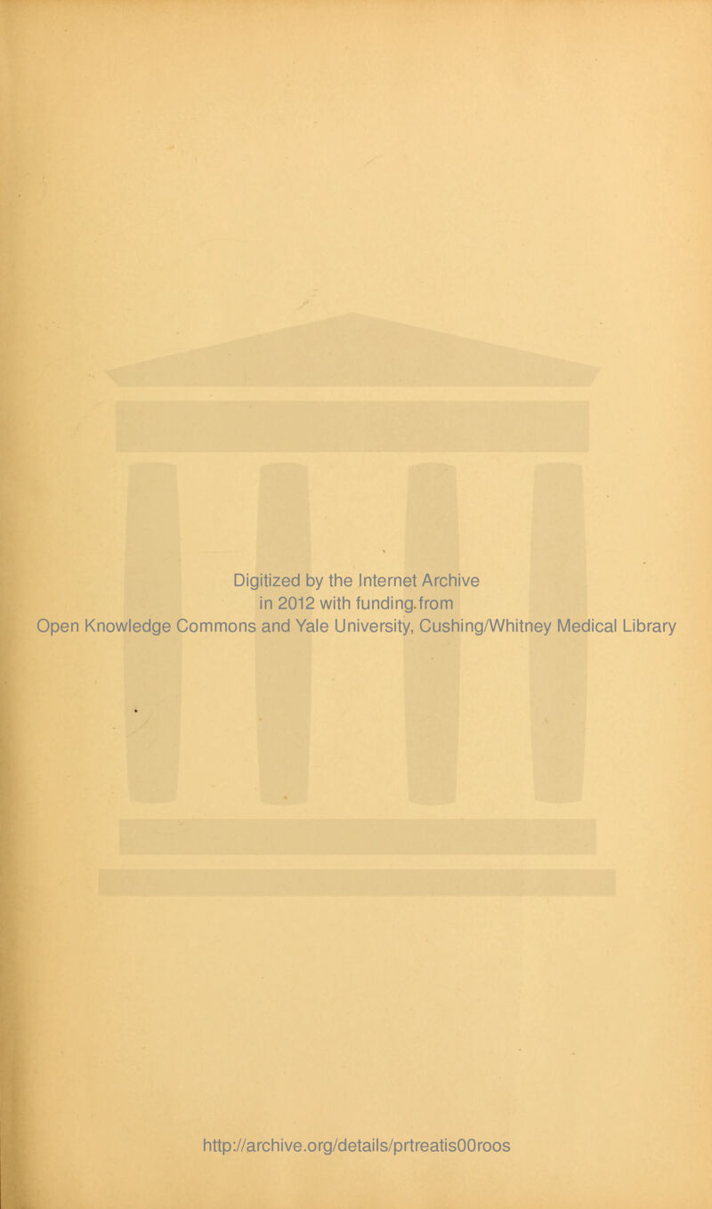 Digitized by the Internet Archive in 2012 with funding.from Open Knowledge Commons and Yale University, Cushing/Whitney Medical Library http://archive.org/details/prtreatisOOroos