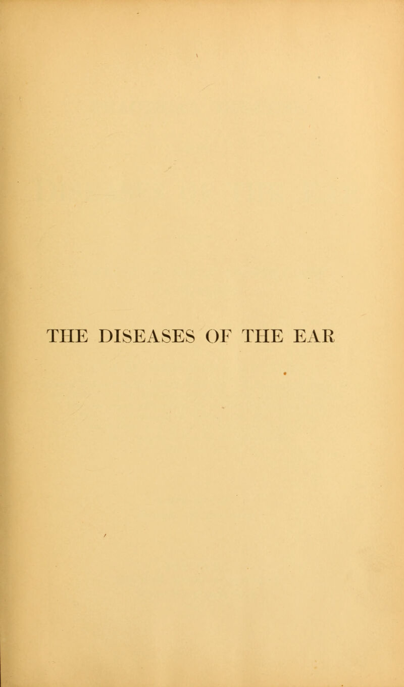 THE DISEASES OF THE EAR