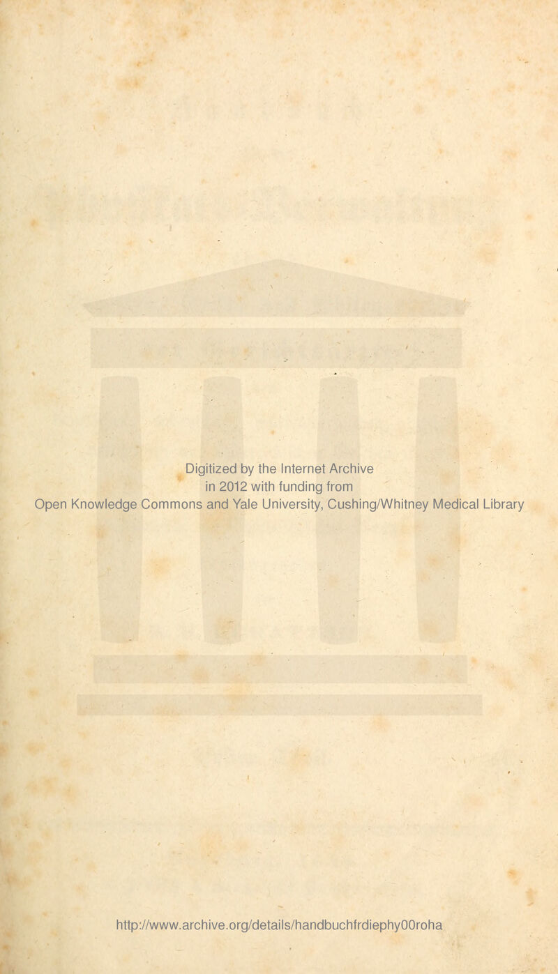 Digitized by the Internet Archive in 2012 with funding from Open Knowledge Commons and Yale University, Cushing/Whitney Medical Library http://www.archive.org/details/handbuchfrdiephyOOroha