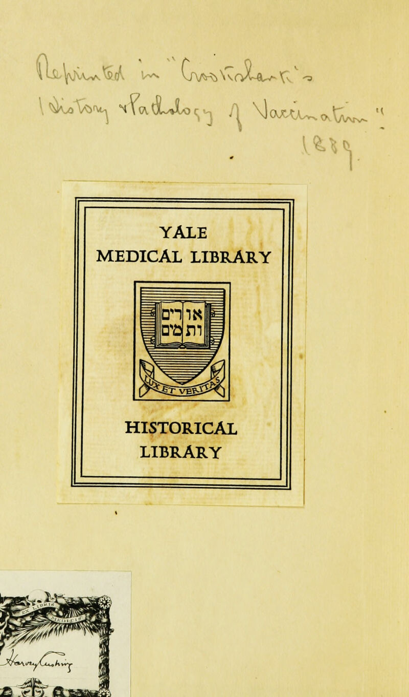 U -3 ■< YALE MEDICAL LIBRARY HISTORICAL LIBRARY