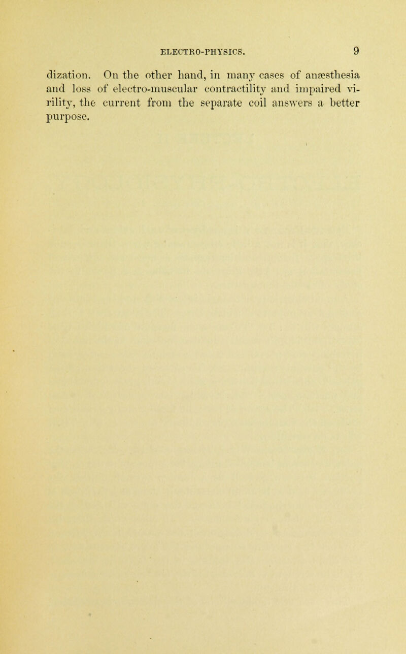 dization. On the other hand, in many cases of anaesthesia and loss of electro-muscular contractility and impaired vi- rility, the current from the separate coil answers a better purpose.