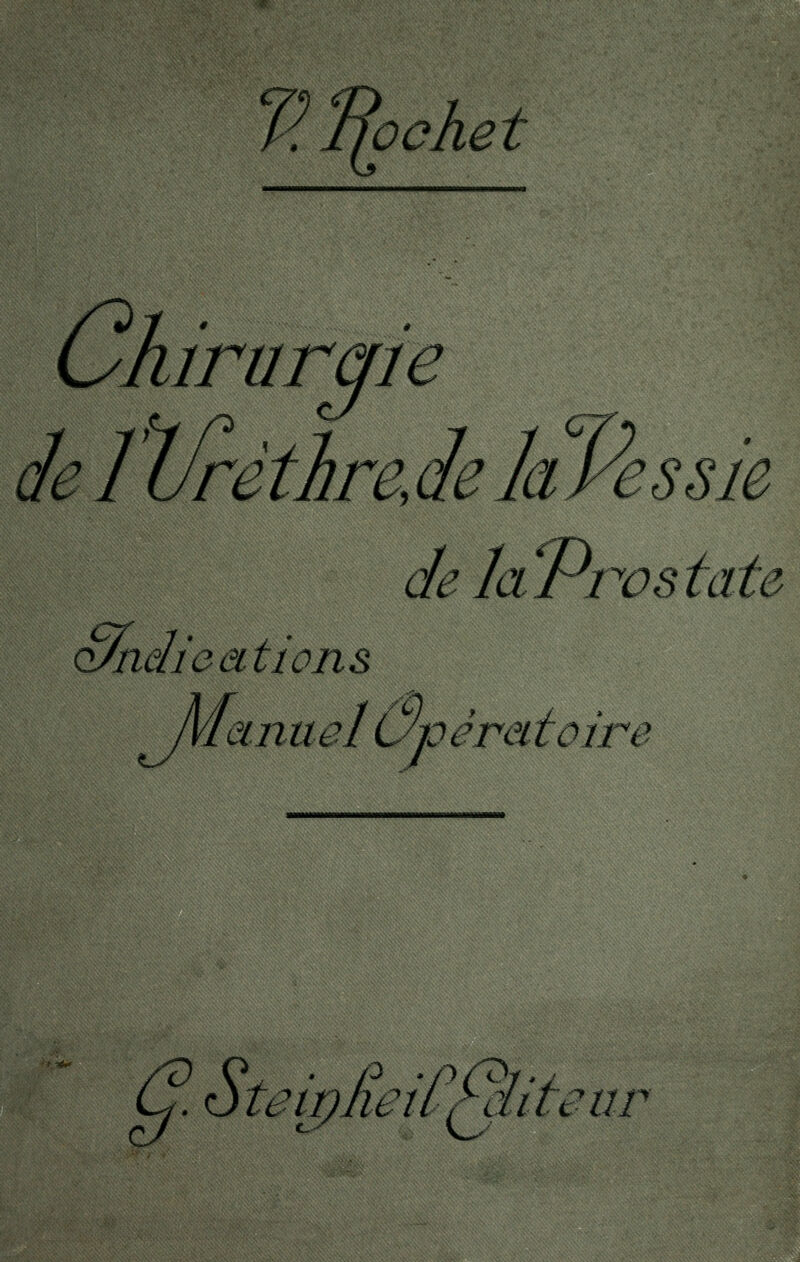 V.Tfochet Chirurgie Je ïurètire Je la Vessie de laProstate <§melications. Jvlanuel Upéreitoîre G bteipReiCyditeur