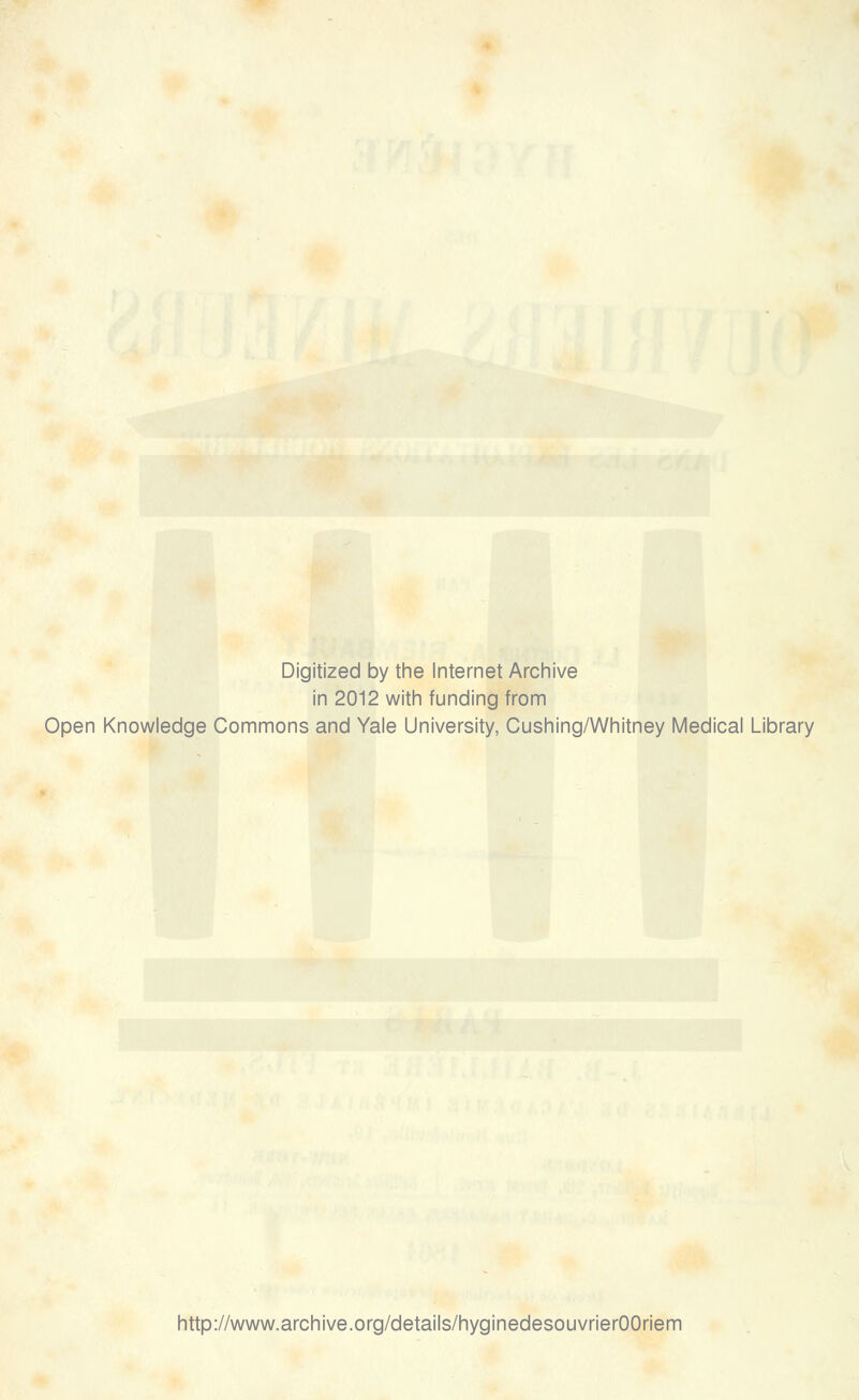 Digitized by the Internet Archive in 2012 with funding from Open Knowledge Commons and Yale University, Cushing/Whitney Médical Library http://www.archive.org/details/hyginedesouvrierOOriem