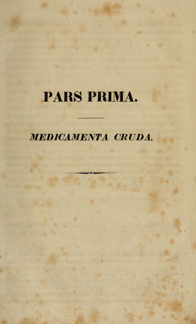 PARS PRIMA. MEDICAMENTA CRUDA.