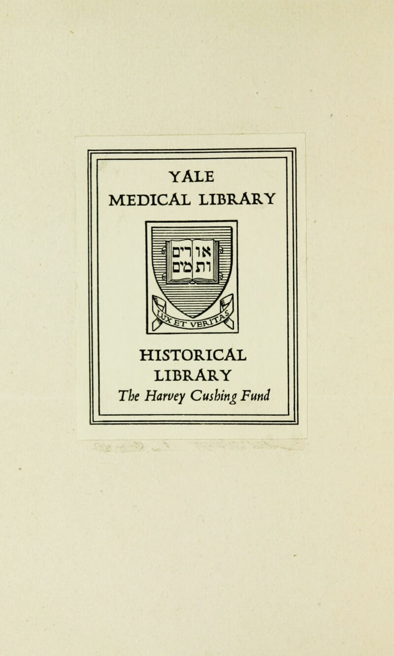 YALE MEDICAL LIBRARY HISTORICAL LIBRARY The Harvey Cushing Fund