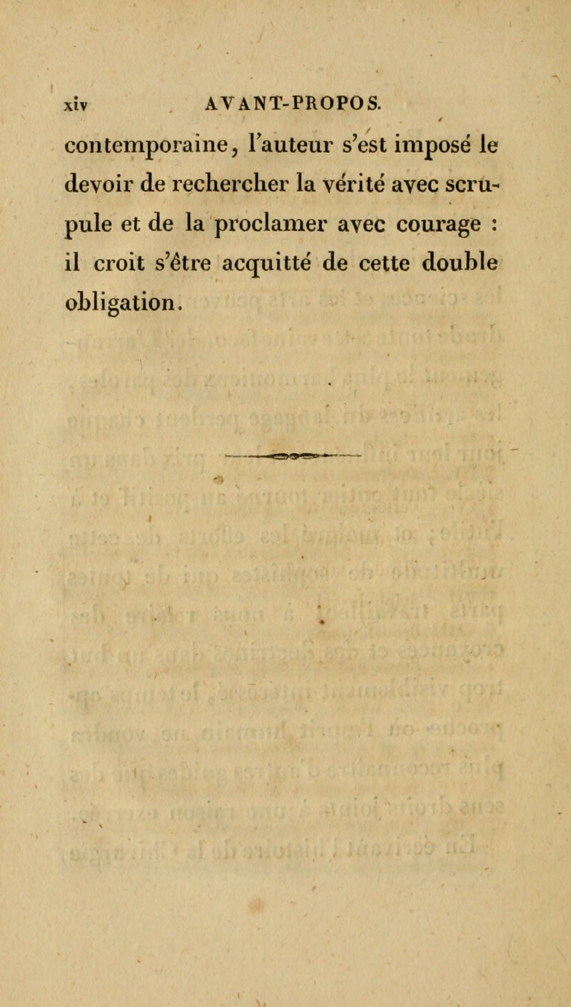 contemporaine, Fauteur s'est imposé le devoir de rechercher la vérité avec scru- pule et de la proclamer avec courage : il croit s'être acquitté de cette double obligation.